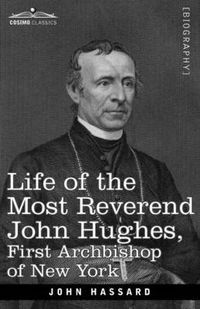 Cover image for Life of the Most Reverend John Hughes, First Archbishop of New York