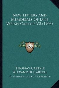 Cover image for New Letters and Memorials of Jane Welsh Carlyle V2 (1903)