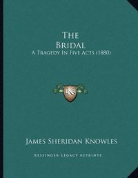 Cover image for The Bridal: A Tragedy in Five Acts (1880)