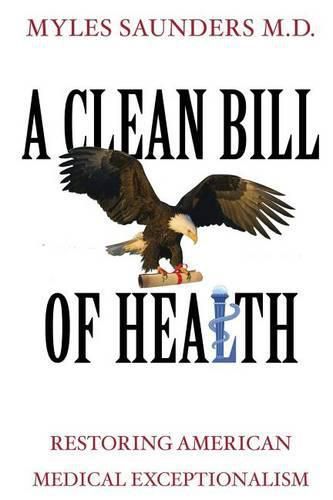 Cover image for A Clean Bill of Health: Restoring American Medical Exceptionalism