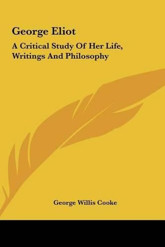 George Eliot: A Critical Study of Her Life, Writings and Philosophy