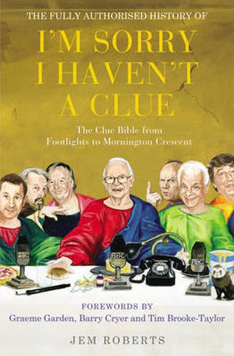 Cover image for Fully Authorised History of  I'm Sorry I Haven't a Clue: The Clue Bible from  Footlights  to  Mornington Crescent