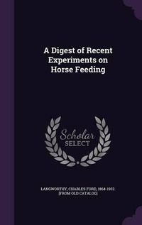 Cover image for A Digest of Recent Experiments on Horse Feeding