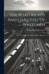 Cover image for The Road Rights And Liabilities Of Wheelmen