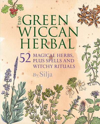 Cover image for The Green Wiccan Herbal: 52 Magical Herbs, Plus Spells and Witchy Rituals