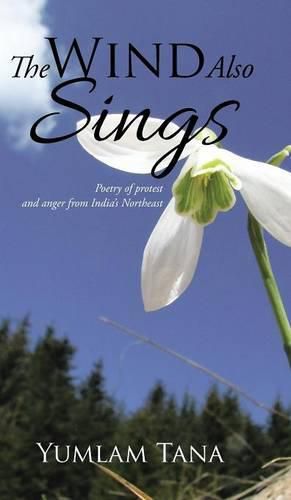 Cover image for The Wind Also Sings: Poetry of Protest and Anger from India's Northeast