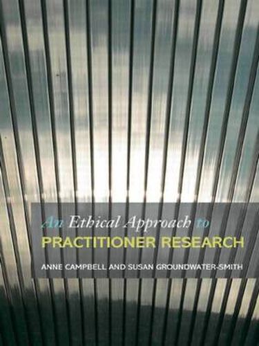 Cover image for An Ethical Approach to Practitioner Research: Dealing with Issues and Dilemmas in Action Research