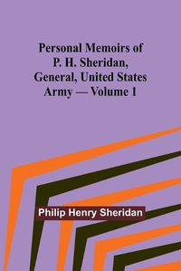 Cover image for Personal Memoirs of P. H. Sheridan, General, United States Army - Volume 1