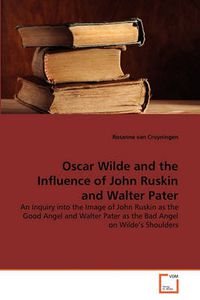 Cover image for Oscar Wilde and the Influence of John Ruskin and Walter Pater