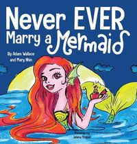 Cover image for Never EVER Marry a Mermaid