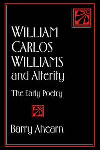 Cover image for William Carlos Williams and Alterity: The Early Poetry
