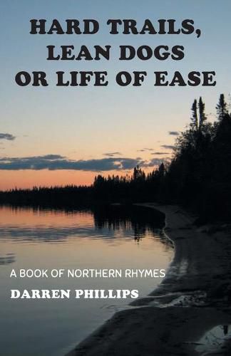 Hard Trails, Lean Dogs or Life of Ease: A Book of Northern Rhymes