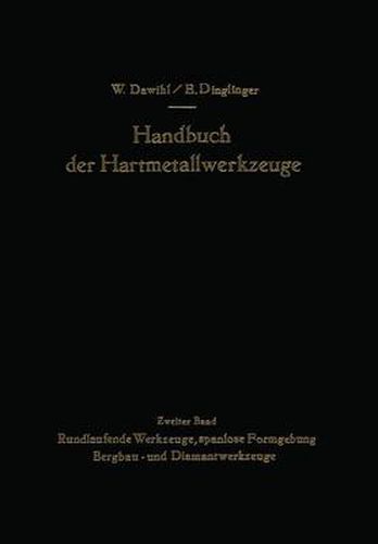 Cover image for Handbuch der Hartmetallwerkzeuge: Eine Anleitung fur die Werkstatt und fur Fachschulen Zweiter Band Rundlaufende Werkzeuge, spanlose Formgebung Bergbau- und Diamantwerkzeuge