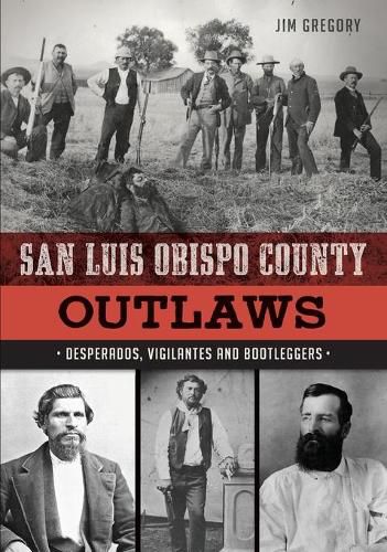 Cover image for San Luis Obispo County Outlaws: Desperados, Vigilantes and Bootleggers