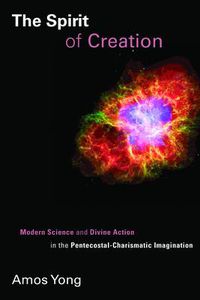 Cover image for Spirit of Creation: Modern Science and Divine Action in the Pentecostal-Charismatic Imagination