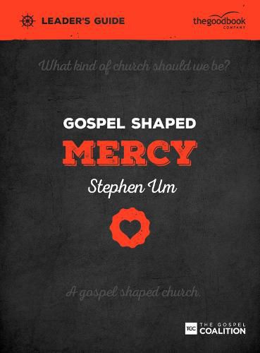 Cover image for Gospel Shaped Mercy Leader's Guide: The Gospel Coalition Curriculum