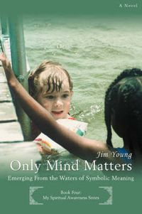 Cover image for Only Mind Matters: Emerging From the Waters of Symbolic Meaning