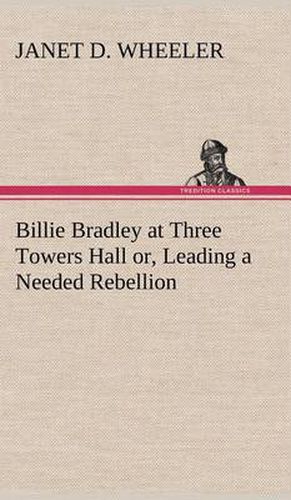 Billie Bradley at Three Towers Hall or, Leading a Needed Rebellion