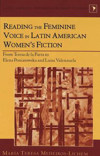 Cover image for Reading the Feminine Voice in Latin American Women's Fiction: From Teresa De La Parra to Elena Poniatowska and Luisa Valenzuela / Maraia Teresa Medeiros-Lichem.