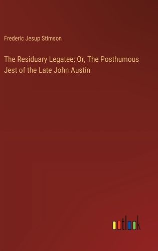Cover image for The Residuary Legatee; Or, The Posthumous Jest of the Late John Austin