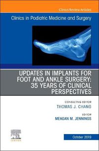 Cover image for Updates in Implants for Foot and Ankle Surgery: 35 Years of Clinical Perspectives,An Issue of Clinics in Podiatric Medicine and Surgery