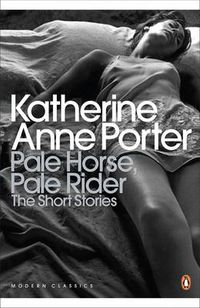 Cover image for Pale Horse, Pale Rider: The Selected Stories of Katherine Anne Porter