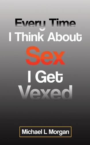 Every Time I Think About Sex I Get Vexed