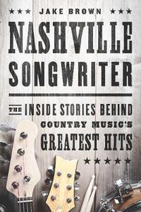 Cover image for Nashville Songwriter: The Inside Stories Behind Country Music's Greatest Hits