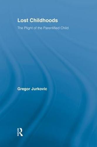 Cover image for Lost Childhoods: The Plight of the Parentified Child