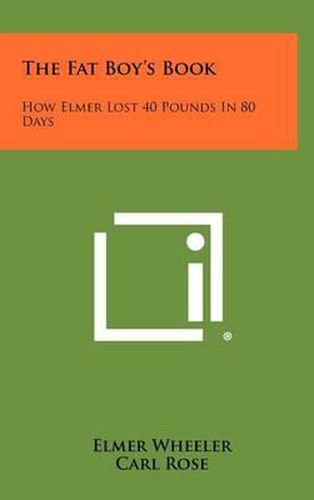 Cover image for The Fat Boy's Book: How Elmer Lost 40 Pounds in 80 Days