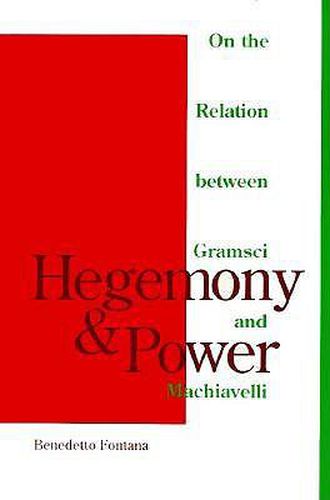 Hegemony And Power: On the Relation between Gramsci and Machiavelli