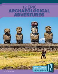 Cover image for 12 Epic Archaeological Adventures