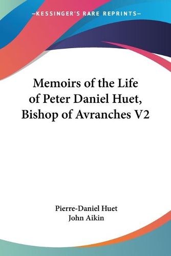 Cover image for Memoirs of the Life of Peter Daniel Huet, Bishop of Avranches V2