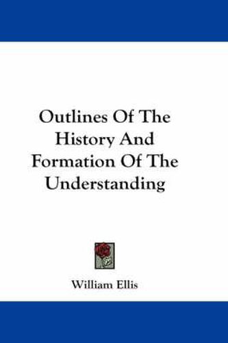 Cover image for Outlines of the History and Formation of the Understanding