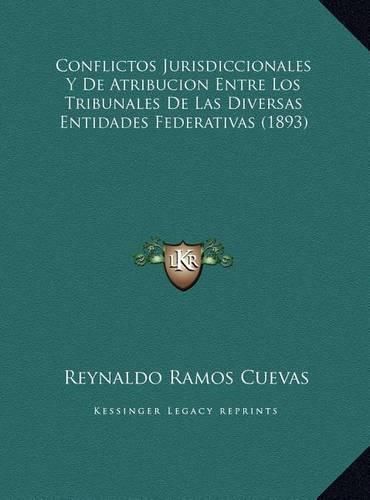 Cover image for Conflictos Jurisdiccionales y de Atribucion Entre Los Tribunales de Las Diversas Entidades Federativas (1893)