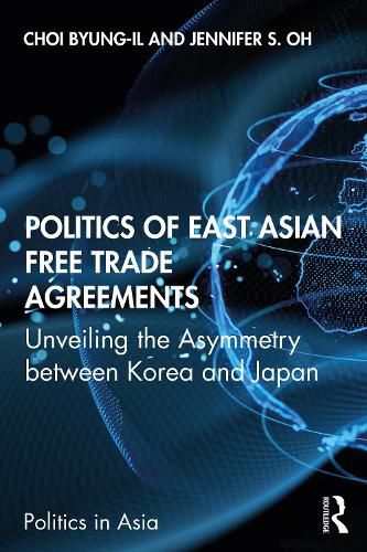 Cover image for Politics of East Asian Free Trade Agreements: Unveiling the Asymmetry between Korea and Japan