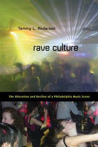 Cover image for Rave Culture: The Alteration and Decline of a Philadelphia Music Scene