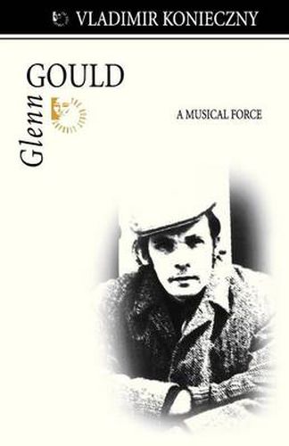 Cover image for Glenn Gould: A Musical Force