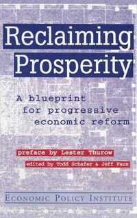 Cover image for Reclaiming Prosperity: Blueprint for Progressive Economic Policy: Blueprint for Progressive Economic Policy