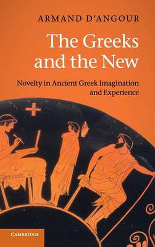 Cover image for The Greeks and the New: Novelty in Ancient Greek Imagination and Experience