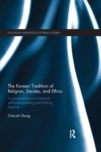 Cover image for The Korean Tradition of Religion, Society, and Ethics: A Comparative and Historical Self-understanding and Looking Beyond