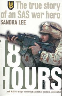 Cover image for 18 Hours: The True Story Of A Modern Day Australian SAS War Hero