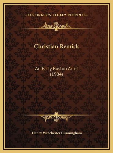 Christian Remick: An Early Boston Artist (1904)