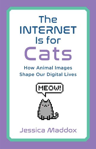 Cover image for The Internet Is for Cats: How Animal Images Shape Our Digital Lives