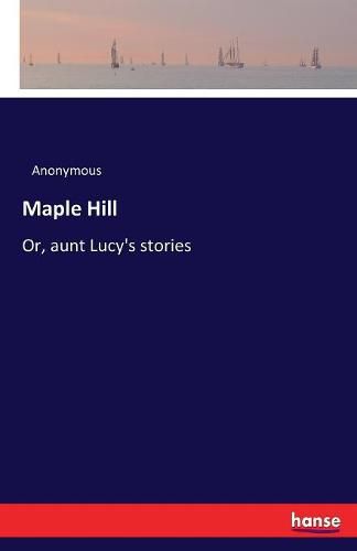 Maple Hill: Or, aunt Lucy's stories