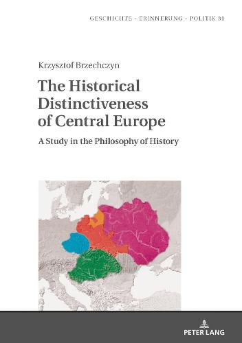 Cover image for The Historical Distinctiveness of Central Europe: A Study in the Philosophy of History