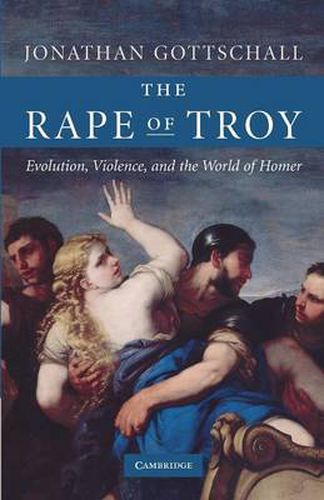 Cover image for The Rape of Troy: Evolution, Violence, and the World of Homer