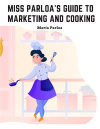 Cover image for Miss Parloa's Guide to Marketing and Cooking