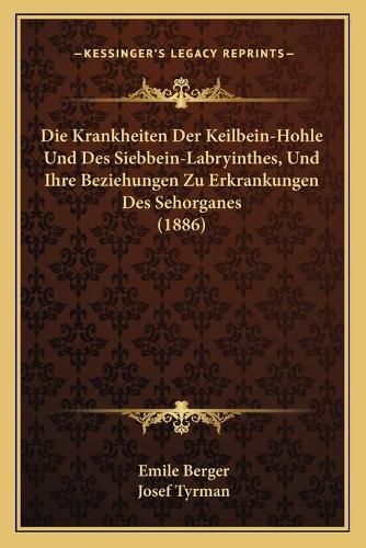 Die Krankheiten Der Keilbein-Hohle Und Des Siebbein-Labryinthes, Und Ihre Beziehungen Zu Erkrankungen Des Sehorganes (1886)