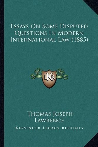 Cover image for Essays on Some Disputed Questions in Modern International Law (1885)